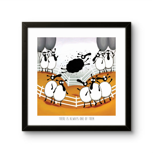 10” Print - There Is Always One Of Them